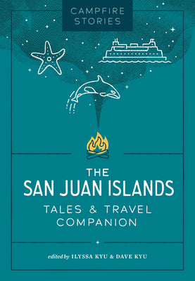 Cover Image for Campfire Stories: The San Juan Islands: Tales & Travel Companion -- Ilyssa Kyu, Paperback