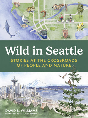 Cover Image for Wild in Seattle: Stories at the Crossroads of People and Nature -- Elizabeth Person, Paperback