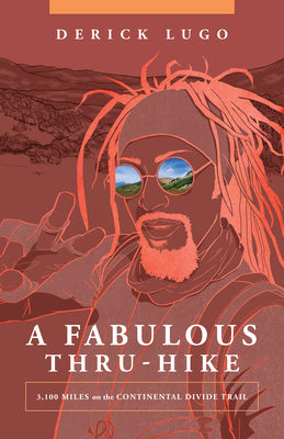 Cover Image for A Fabulous Thru-Hike: 3,100 Miles on the Continental Divide Trail -- Derick Lugo, Paperback