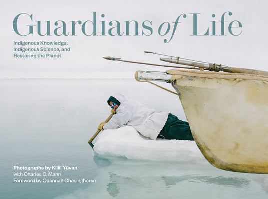 Cover Image for Guardians of Life: Indigenous Knowledge, Indigenous Science, and Restoring the Planet -- Charles C. Mann, Hardcover