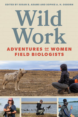 Cover Image for Wild Work: Adventures of Women Field Biologists -- Susan B. Adams, Paperback