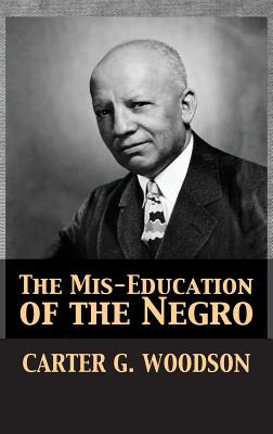 Cover Image for The Mis-Education of the Negro -- Carter Godwin Woodson, Hardcover