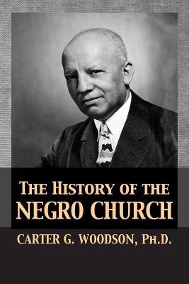 Cover Image for The History of the Negro Church -- Carter Godwin Woodson, Paperback