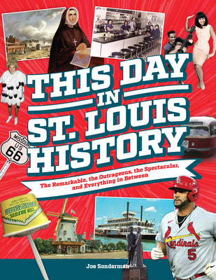 Cover Image for This Day in St. Louis History: The Famous, Infamous, and Everything in Between -- Joe Sonderman, Paperback