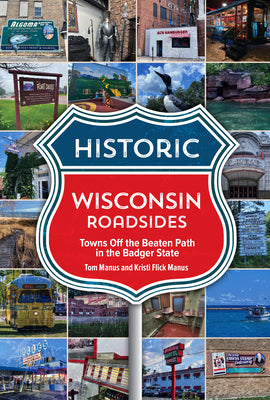 Cover Image for Historic Wisconsin Roadsides: Towns Off the Beaten Path in the Badger State -- Manus Tom &. Kristi, Paperback