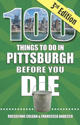 Cover Image for 100 Things to Do in Pittsburgh Before You Die, 3rd Edition -- Rossilynne Culgan, Paperback
