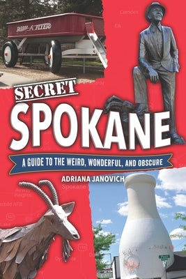 Cover Image for Secret Spokane: A Guide to the Weird, Wonderful, and Obscure -- Adriana Janovich, Paperback