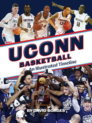 Cover Image for Uconn Basketball: An Illustrated Timeline -- David Borges, Hardcover