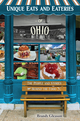 Cover Image for Unique Eats and Eateries of Ohio: The People and Stories Behind the Food -- Brandy Gleason, Paperback