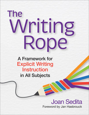 Cover Image for The Writing Rope: A Framework for Explicit Writing Instruction in All Subjects -- Joan Sedita, Paperback