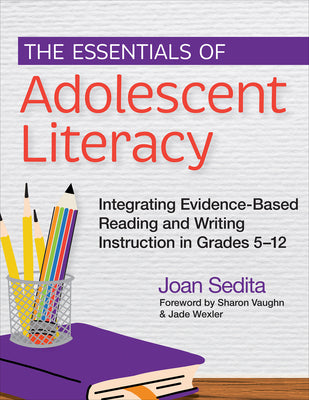 Cover Image for The Essentials of Adolescent Literacy: Integrating Evidence-Based Reading and Writing Instruction in Grades 5-12 -- Joan Sedita, Paperback