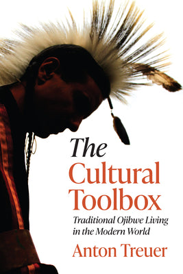 Cover Image for The Cultural Toolbox: Traditional Ojibwe Living in the Modern World -- Anton Treuer, Paperback