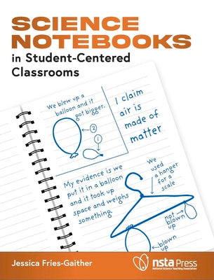 Cover Image for Science Notebooks in Student-Centered Classrooms -- Jessica Fries-Gaither, Paperback