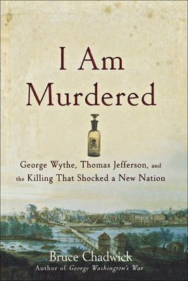 Cover Image for I Am Murdered: George Wythe, Thomas Jefferson, and the Killing That Shocked a New Nation -- Bruce Chadwick, Paperback
