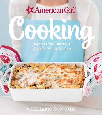 Cover Image for American Girl Cooking: Recipes for Delicious Snacks, Meals & More -- Williams-Sonoma, Hardcover