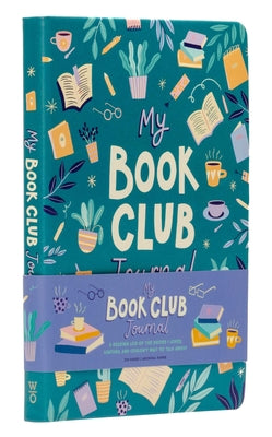 Cover Image for My Book Club Journal: A Reading Log of the Books I Loved, Loathed, and Couldn't Wait to Talk about -- Weldon Owen, Hardcover