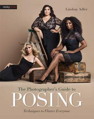 Cover Image for The Photographer's Guide to Posing: Techniques to Flatter Everyone -- Lindsay Adler, Paperback