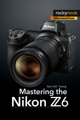 Cover Image for Mastering the Nikon Z6 -- Darrell Young, Paperback