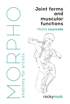 Cover Image for Morpho: Joint Forms and Muscular Functions: Anatomy for Artists -- Michel Lauricella, Paperback