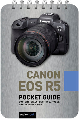 Cover Image for Canon EOS R5: Pocket Guide: Buttons, Dials, Settings, Modes, and Shooting Tips -- Rocky Nook, Spiral Bound, Comb or Coil