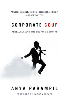 Cover Image for Corporate Coup: Venezuela and the End of Us Empire -- Anya Parampil, Paperback
