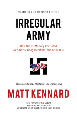 Cover Image for Irregular Army: How the Us Military Recruited Neo-Nazis, Gang Members, and Criminals -- Matt Kennard, Paperback