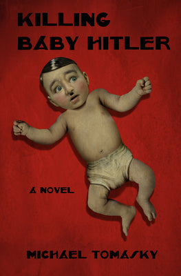 Cover Image for Killing Baby Hitler -- Michael Tomasky, Hardcover