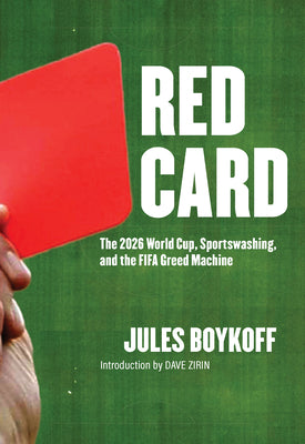 Cover Image for Red Card: The 2026 World Cup, Sportswashing, and the Fifa Greed Machine -- Jules Boykoff, Paperback