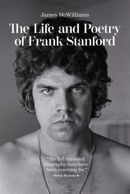 Cover Image for The Life and Poetry of Frank Stanford -- James McWilliams, Hardcover