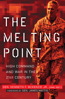 Cover Image for The Melting Point: High Command and War in the 21st Century -- Kenneth F. McKenzie, Hardcover