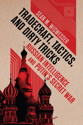 Cover Image for Tradecraft, Tactics, and Dirty Tricks: Russian Intelligence and Putin's Secret War -- Sean Michael Wiswesser, Hardcover