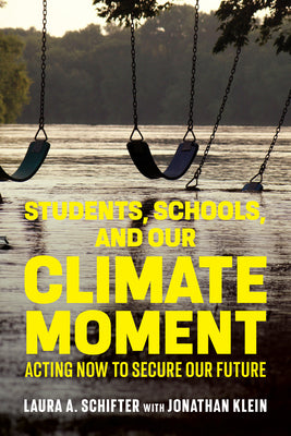 Cover Image for Students, Schools, and Our Climate Moment: Acting Now to Secure Our Future -- Laura A. Schifter, Paperback