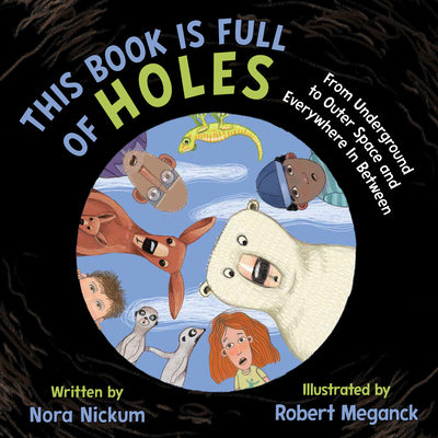 Cover Image for This Book Is Full of Holes: From Underground to Outer Space and Everywhere in Between -- Nora Nickum, Hardcover