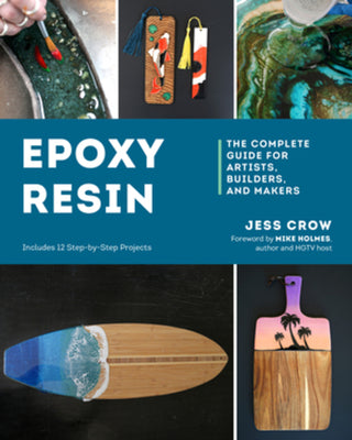 Cover Image for Epoxy Resin: The Complete Guide for Artists, Builders, and Makers -- Jess Crow, Paperback