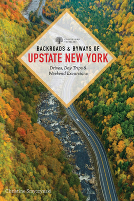 Cover Image for Backroads & Byways of Upstate New York: Drives, Day Trips, and Weekend Excursions -- Christine Smyczynski, Paperback