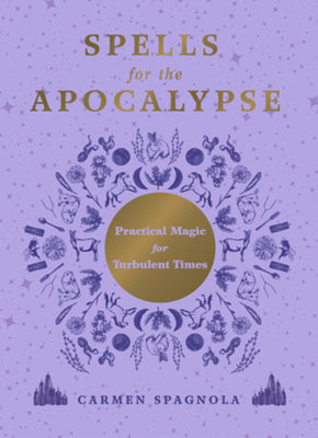 Cover Image for Spells for the Apocalypse: Practical Magic for Turbulent Times -- Carmen Spagnola, Hardcover