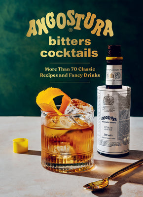 Cover Image for Angostura Bitters Cocktails: More Than 70 Classic Recipes and Fancy Drinks -- House of Angostura, Hardcover