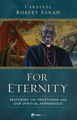 Cover Image for For Eternity: Restoring the Priesthood and Our Spiritual Fatherhood -- Robert Cardinal Sarah, Hardcover