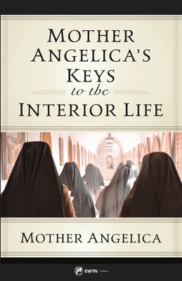 Cover Image for Mother Angelica's Keys to the Interior Life -- Mother Angelica, Paperback