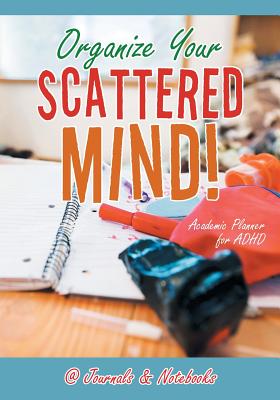 Cover Image for Organize Your Scattered Mind! Academic Planner for ADHD -- @journals Notebooks, Paperback