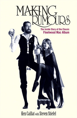 Cover Image for Making Rumours: The Inside Story of the Classic Fleetwood Mac Album -- Ken Caillat, Paperback