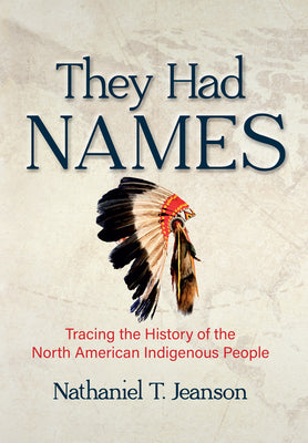 Cover Image for They Had Names: Tracing the History of the North American Indigenous People -- Nathaniel Jeanson, Hardcover