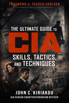 Cover Image for The Ultimate Guide to CIA Skills, Tactics, and Techniques -- John Kiriakou, Paperback