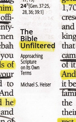 Cover Image for The Bible Unfiltered: Approaching Scripture on Its Own Terms -- Michael S. Heiser, Paperback