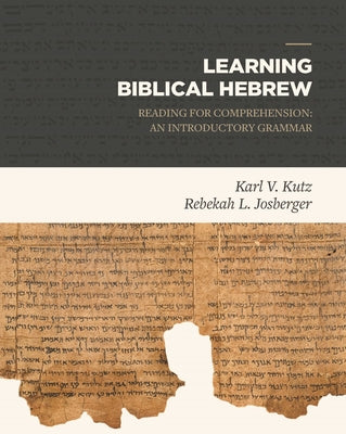 Cover Image for Learning Biblical Hebrew: Reading for Comprehension: An Introductory Grammar -- Karl V. Kutz, Hardcover