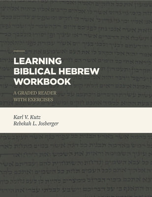 Cover Image for Learning Biblical Hebrew Workbook: A Graded Reader with Exercises -- Karl V. Kutz, Paperback