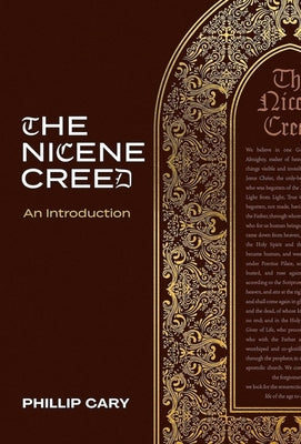 Cover Image for The Nicene Creed: An Introduction -- Phillip Cary, Hardcover