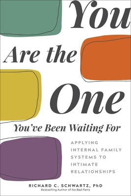 Cover Image for You Are the One You've Been Waiting for: Applying Internal Family Systems to Intimate Relationships -- Richard Schwartz, Paperback
