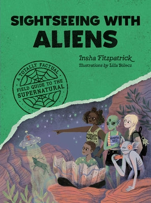 Cover Image for Sightseeing with Aliens: A Totally Factual Field Guide to the Supernatural -- Insha Fitzpatrick, Paperback