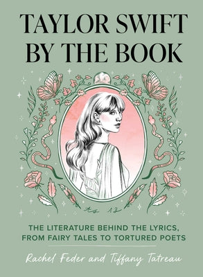 Cover Image for Taylor Swift by the Book: The Literature Behind the Lyrics, from Fairy Tales to Tortured Poets -- Rachel Feder, Hardcover